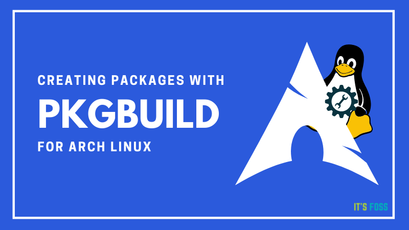 Construyendo un PKGBUILD para construir paquetes para Arch Linux - MuyLinux