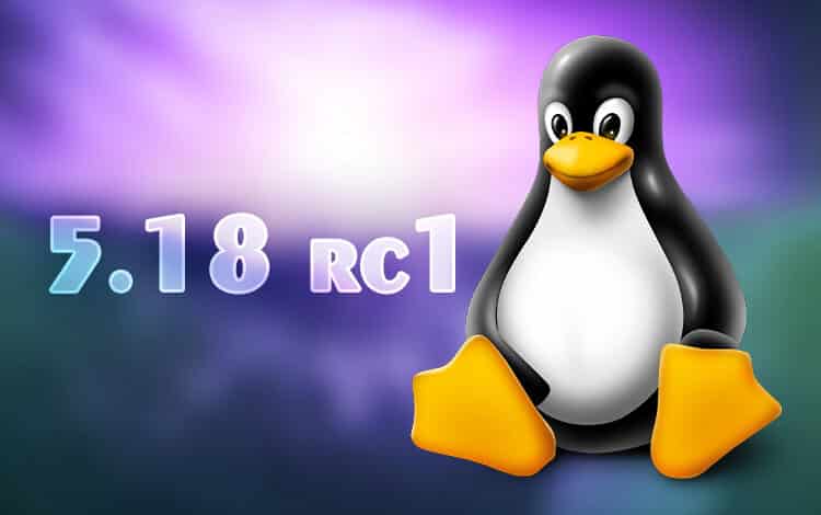 The first release candidate of Linux kernel 5.18 is ready