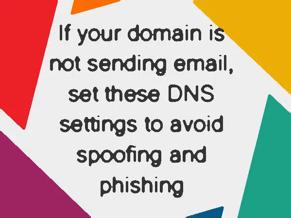Si su dominio no envía correo electrónico, establezca esta configuración de DNS para evitar la suplantación de identidad y el phishing