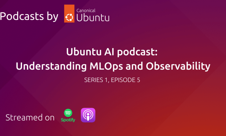 Podcast de IA de Ubuntu: comprensión de MLOps y observabilidad