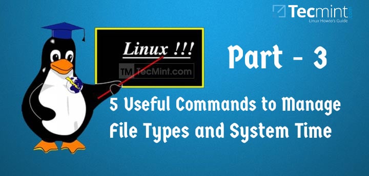 5 consejos para administrar tipos de archivos y tiempo del sistema en Linux