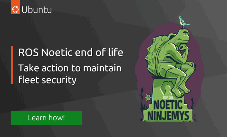 ROS Noetic es EOL: tome medidas para mantener la seguridad de la flota
