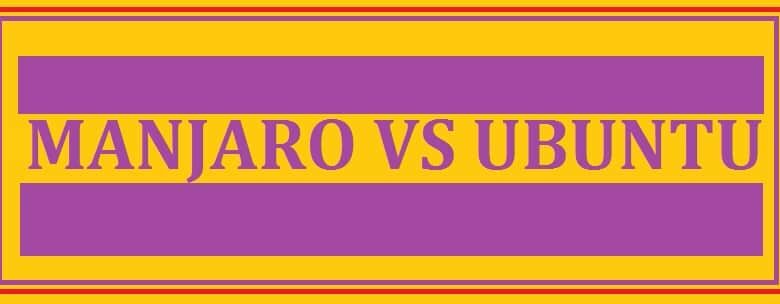 Manjaro vs Ubuntu Comparison