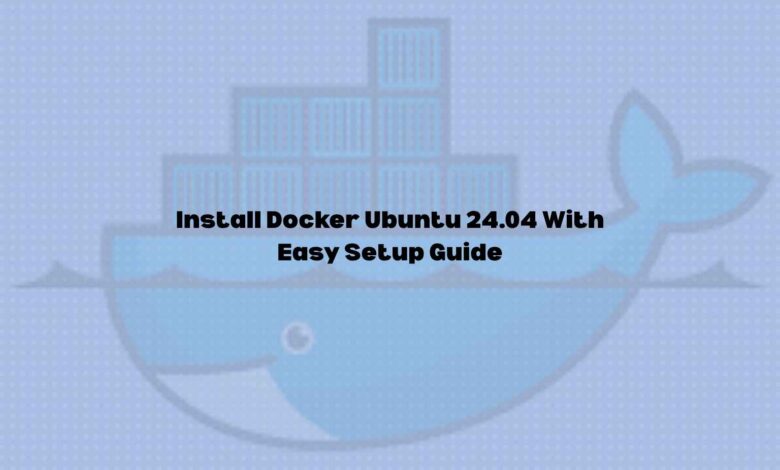Install Docker on Ubuntu 24.04 With Easy Setup Guide