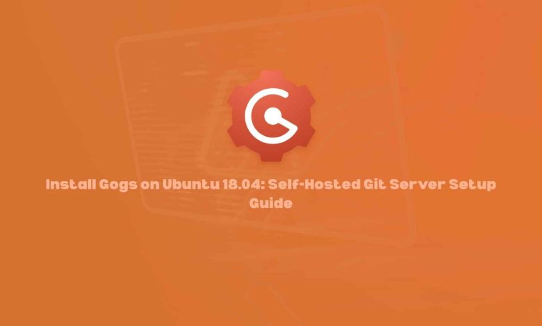 Install Gogs on Ubuntu 18.04: Self-Hosted Git Server Setup Guide