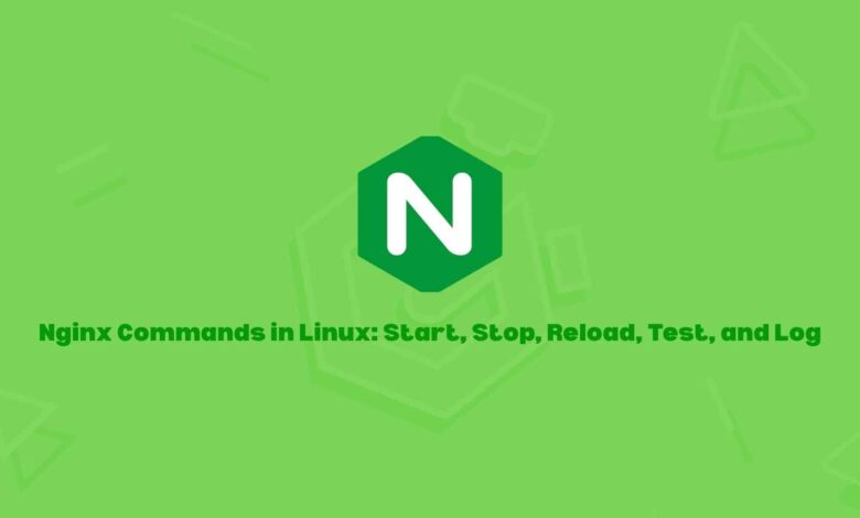 Nginx Commands in Linux: Start, Stop, Reload, Test, and Log
