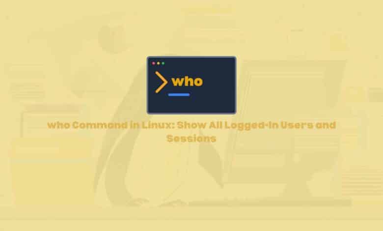 who Command in Linux: Show All Logged-In Users and Sessions